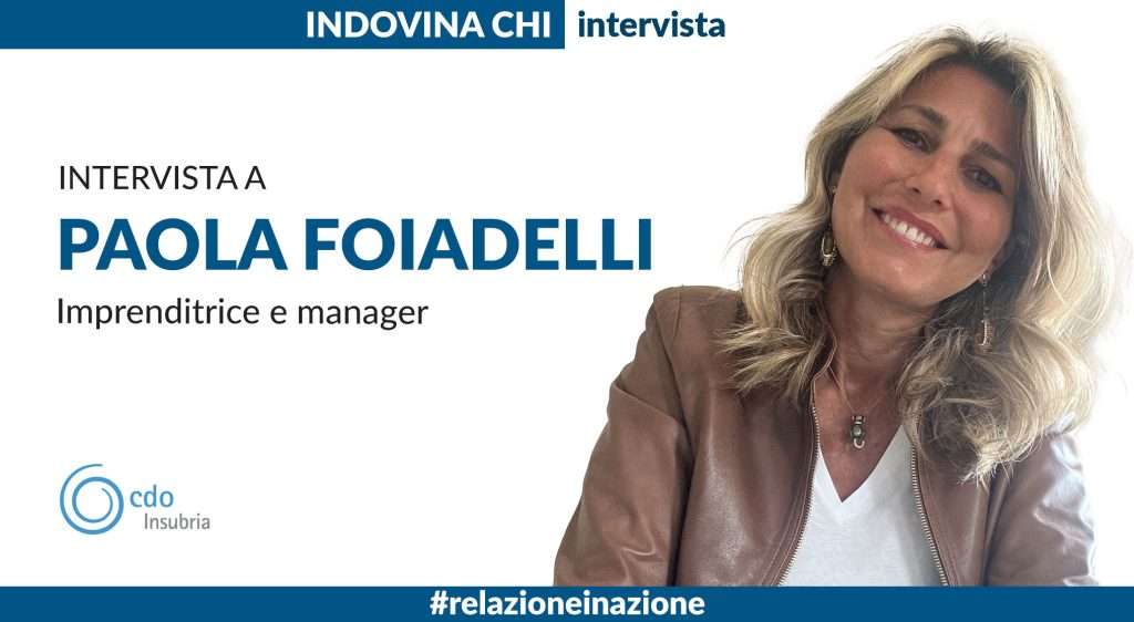 INDOVINA CHI | Intervista a Paola Foiadelli, imprenditrice e manager