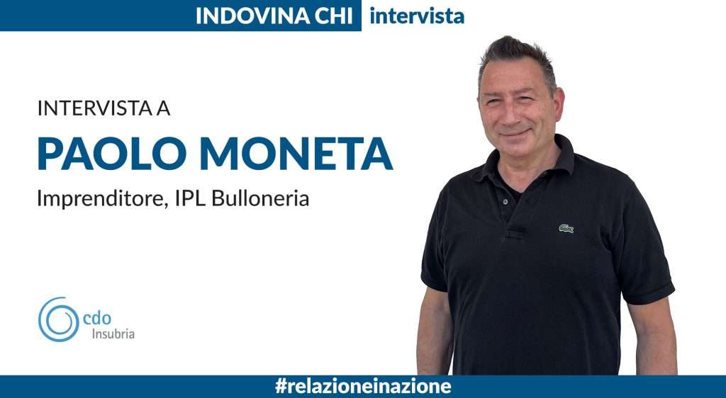 INDOVINA CHI | Intervista Paolo Moneta, imprenditore, IPL Bulloneria